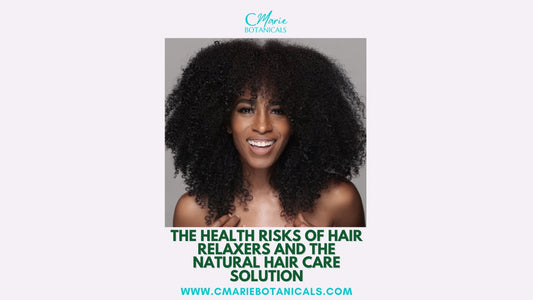 The Health Risks of Hair Relaxers and the Natural Hair Care Solution